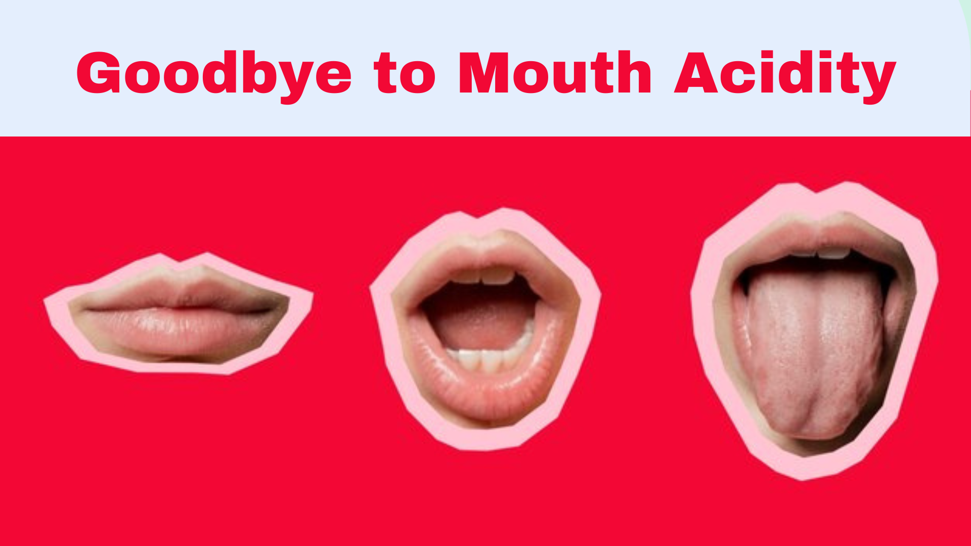 Goodbye to Mouth Acidity